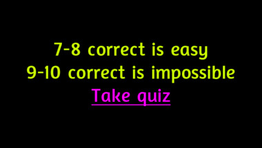 Quiz : 9-10 correct answers is impossible