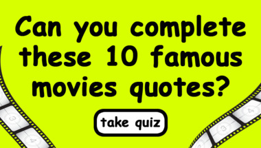 Quiz : Complete these 10 movie quotes!