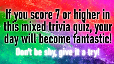You will score 7/10 in this trivia quiz