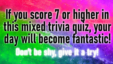 You will score 7/10 in this trivia quiz