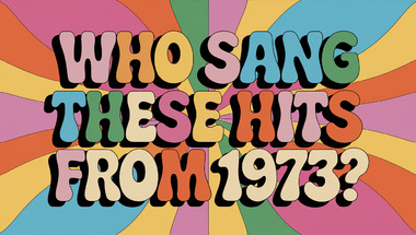 Who sang these hits from 1973?
