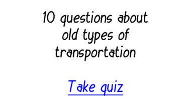 Quiz : Old types of transportation