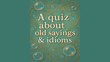 Quiz about Old Sayings & Idioms