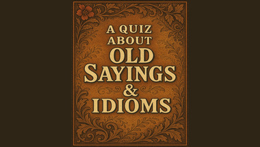Quiz about Old Sayings & Idioms