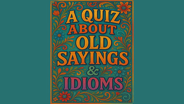 Quiz about Old Sayings & Idioms