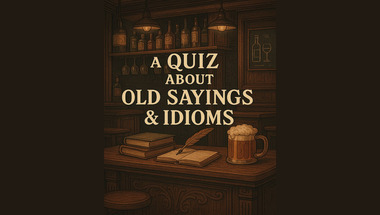 Quiz about Old Sayings & Idioms