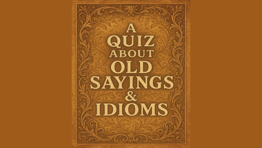 Quiz about Old Sayings & Idioms